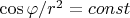 $\cos\varphi/r^2=const$