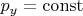 $p_y = \operatorname{const}$