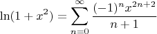 $$\ln(1 + x^2) = \sum_{n = 0}^{\infty}\dfrac{(-1)^nx^{2n+2}}{n+1}$$