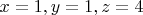$x=1, y=1, z=4$