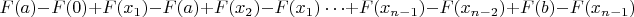 $$
F(a) - F(0) + F(x_1) - F(a) + F(x_2) - F(x_1) \cdots + F(x_{n-1}) - F(x_{n-2})  + F(b) - F(x_{n-1})
$$