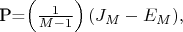 P=\left(\frac{1}{M-1}\right)(J_M-E_M),