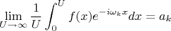 $$\lim_{U\to\infty}\frac{1}{U}\int_0^Uf(x)e^{-i\omega_kx}dx=a_k$$