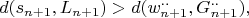 $$d(s_{n+1},L_{n+1}) >d(w^{..}_{n+1},G^{..}_{n+1}),$$