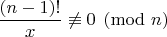 $\dfrac{(n-1)!}{x} \not \equiv 0 \pmod n$ $\dfrac{(n-1)!}{x} \not \equiv 0 \pmod n$