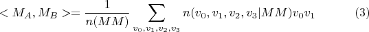 $$<M_A, M_B> = \frac{1}{n(MM)}\sum\limits_{v_0,v_1,v_2,v_3}^{} n(v_0,v_1,v_2,v_3|MM) v_0 v_1 \eqno{(3)}$$