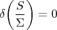 $$
\delta \!\left(\frac{S}{\Sigma}\right) = 0
$$