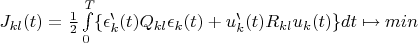 $J_{kl}(t) = \frac12\int\limits_{0}^{T}\{\epsilon_k^\backprime(t)Q_{kl}\epsilon_k(t)+u_k^\backprime(t)R_{kl}u_k(t)\}dt \mapsto min$