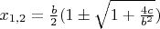 $x_{1,2} = \frac{b}{2}(1 \pm \sqrt{1 + \frac{4c}{b^2}})$