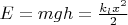$E = mgh = \frac{k_l x^2}2$