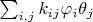 $\sum_{i,j}{k_{ij}\varphi_i \theta_j}$