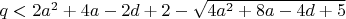 $q<2 a^2+4 a-2 d+2-\sqrt{4 a^2+8 a-4 d+5}$