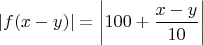 $$
\left| {f(x - y)} \right| = \left| 100+\frac{x-y}{{10}} \right|$$