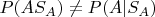 $P(A S_A) \ne P(A|S_A)$ $P(A S_A) \ne P(A|S_A)$