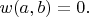 $w(a,b)=0.$