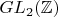 $GL_2(\mathbb{Z})$