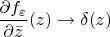 $\dfrac{\partial f_\varepsilon}{\partial \bar z}(z)\to\delta(z)$