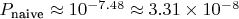 $P_{\text{naive}} \approx 10^{-7.48} \approx 3.31 \times 10^{-8}$ $P_{\text{naive}} \approx 10^{-7.48} \approx 3.31 \times 10^{-8}$