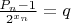 $\frac{P_n - 1}{2^{x_n}} = q$