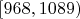 $[968, 1089)$