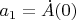$a_1 = \dot A(0)$