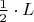 $ \frac{1}{2} \cdot L $