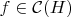 $f\in\mathcal{C}(H)$