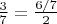 $\frac{3}{7}=\frac{6/7}{2}$