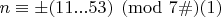 $n\equiv\pm(11...53)\pmod {7\#}\eqno (1)$