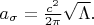 $\[
a_\sigma = \frac{c^2}{2\pi}\sqrt{\Lambda}.
\]$