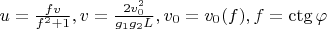 $u=\frac{fv}{f^2+1}, v=\frac{2v_0^2}{g_1g_2L}, v_0=v_0(f), f=\ctg\varphi$