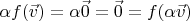 $\alpha f(\vec v) = \alpha \vec 0 = \vec 0 = f(\alpha \vec v)$