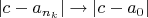 $|c - a_{n_k}| \to |c - a_0|$