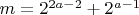 $m=2^{2a-2}+2^{a-1}$