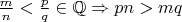 $\frac{m}{n}<\frac{p}{q}\in\mathbb Q\Rightarrow pn>mq$ $\frac{m}{n}<\frac{p}{q}\in\mathbb Q\Rightarrow pn>mq$