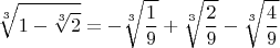 $$\sqrt[3]{1-\sqrt[3]{2}}=-\sqrt[3]{\frac{1}{9}}+\sqrt[3]{\frac{2}{9}}-\sqrt[3]{\frac{4}{9}}$$