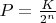 $P=\frac K{2^n}$