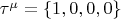 $\tau^{\mu} = \{1, 0, 0, 0\}$