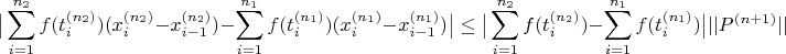 $$
\big|
\sum_{i=1}^{n_2} f(t_i^{(n_2)}) (x_i^{(n_2)} - x_{i-1}^{(n_2)}) - 
\sum_{i=1}^{n_1} f(t_i^{(n_1)}) (x_i^{(n_1)} - x_{i-1}^{(n_1)})\big|
\leq
\big|
\sum_{i=1}^{n_2} f(t_i^{(n_2)})  - \sum_{i=1}^{n_1} f(t_i^{(n_1)})
\big|
||P^{(n+1)}||
$$