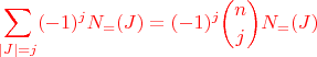 $\color{red}{\displaystyle{\sum_{|J| = j}(-1)^jN_=(J) = (-1)^j\binom njN_=(J)}}$ $\color{red}{\displaystyle{\sum_{|J| = j}(-1)^jN_=(J) = (-1)^j\binom njN_=(J)}}$