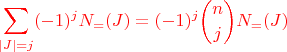 $\color{red}{\displaystyle{\sum_{|J| = j}(-1)^jN_=(J) = (-1)^j\binom njN_=(J)}}$