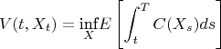 $$V(t, X_t)=\underset{X}{\text{inf}} E\left[\int_t^T{C(X_s)}ds\right]$$