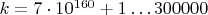 $k=7\cdot10^{160}+1\ldots300000$