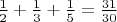 $\frac{1}{2}+\frac{1}{3}+\frac{1}{5}=\frac{31}{30}$ $\frac{1}{2}+\frac{1}{3}+\frac{1}{5}=\frac{31}{30}$
