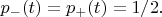 $p_{-}(t)=p_{+}(t)=1/2.$