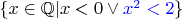 $\{x \in \mathbb Q | x < 0 \vee \textcolor{blue}{x^2 < 2}\}$