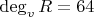$\deg_v{R}=64$