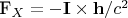 \mathbf{F}_X=-\mathbf{I}\times\mathbf{h}/c^2 \mathbf{F}_X=-\mathbf{I}\times\mathbf{h}/c^2