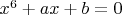 $x^6 + a x + b = 0 $