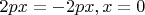 $2px = -2px, x = 0$